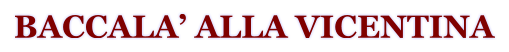 BACCALA ALLA VICENTINA